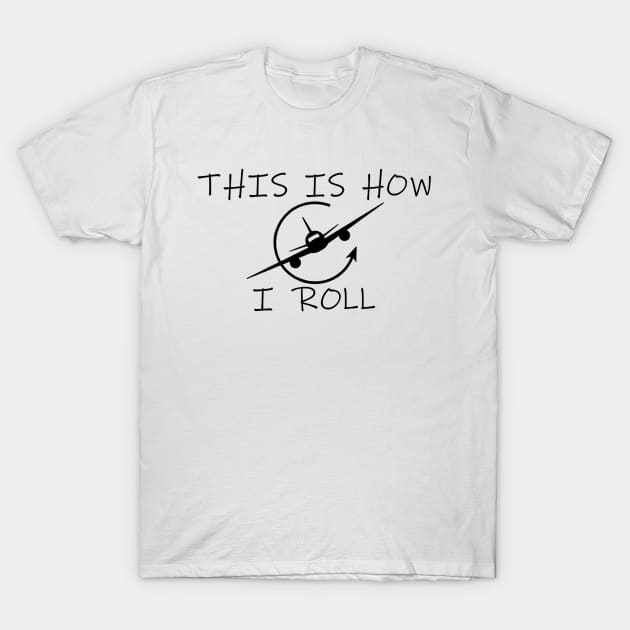 This is How I Roll T-Shirt by icecreamassassin